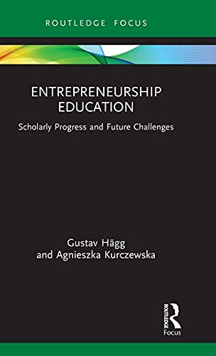 Entrepreneurship Education: Scholarly Progress and Future Challenges (Routledge Focus on Business and Management)