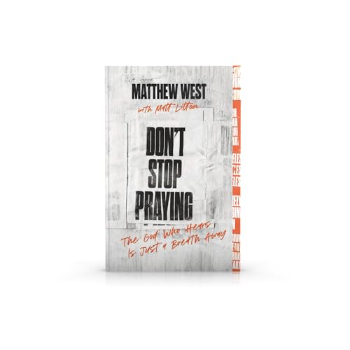 Don't Stop Praying : The God Who Hears Is Just a Breath Away (A 40 Day Prayer Journey)