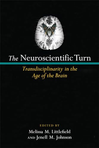The Neuroscientific Turn : Transdisciplinarity in the Age of the Brain