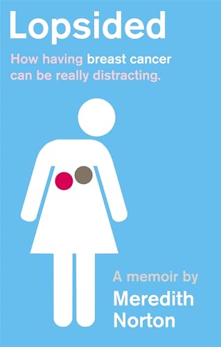 Lopsided : How having breast cancer can be really distracting