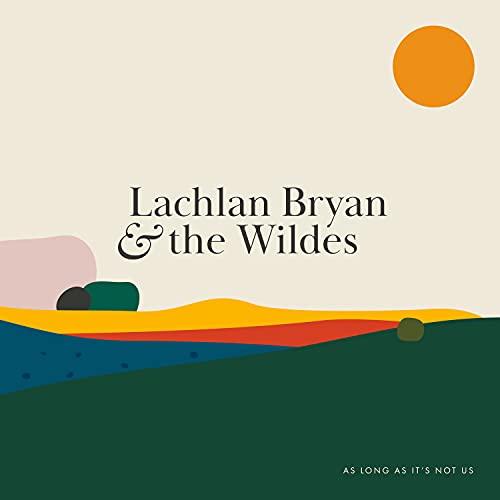 CD cover for Lachlan Bryan & the Wildes’ album “As Long As It’s Not Us.”