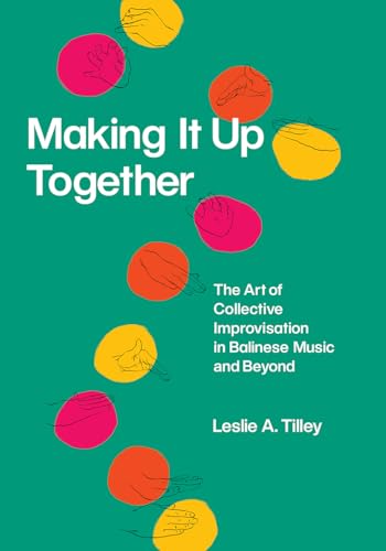 Making It Up Together: The Art of Collective Improvisation in Balinese Music and Beyond
