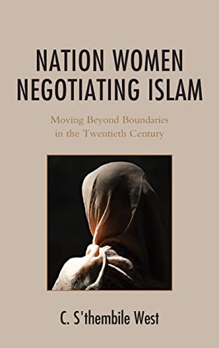 Nation Women Negotiating Islam: Moving Beyond Boundaries in the Twentieth Century (The Africana Experience and Critical Leadership Studies)