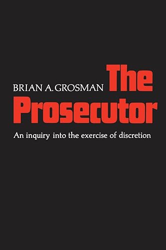The Prosecutor : An Inquiry Into the Exercise of Discretion