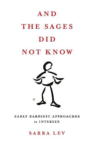 And the Sages Did not Know : Early Rabbinic Approaches to Intersex