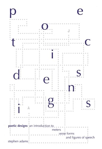 Poetic Designs : An Introduction to Meter, Verse Forms and Figures of Speech
