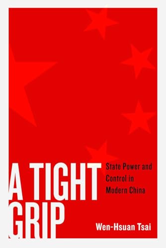 A Tight Grip : State Power and Control in Modern China