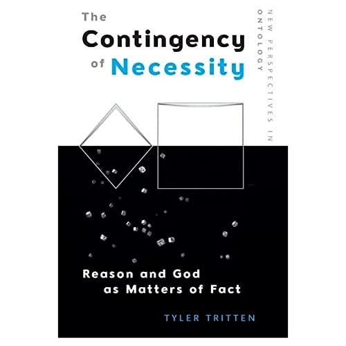 The Contingency of Necessity : Reason and God as Matters of Fact