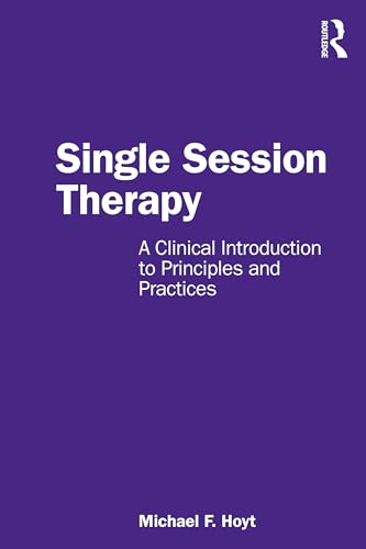 Single Session Therapy : A Clinical Introduction to Principles and Practices