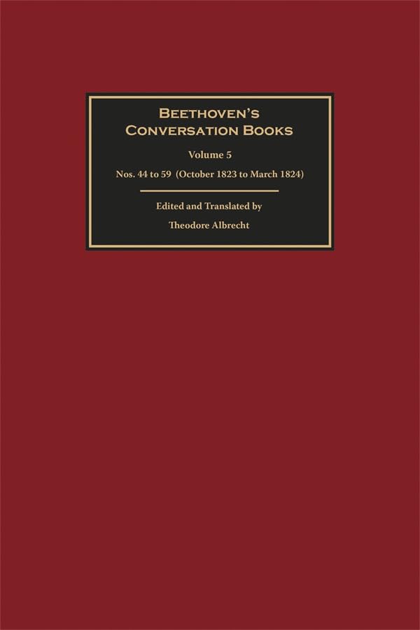 Beethoven's Conversation Books Volume 5 : Nos. 44 to 59 (October 1823 to March 1824)