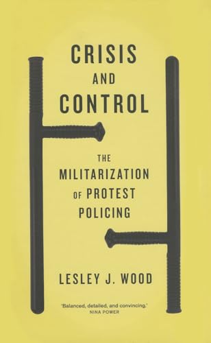 Crisis and Control : The Militarization of Protest Policing