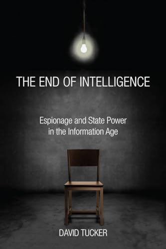 The End of Intelligence: Espionage and State Power in the Information Age