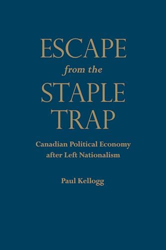 Escape from the Staple Trap : Canadian Political Economy After Left Nationalism