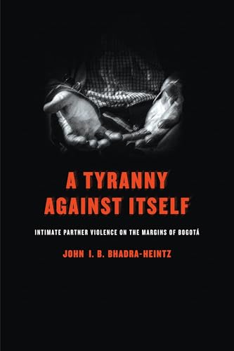 A Tyranny Against Itself: Intimate Partner Violence on the Margins of Bogota