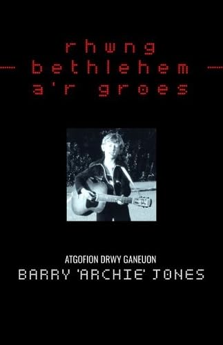 Rhwng Bethlehem a'r Groes : Atgofion drwy Ganeuon