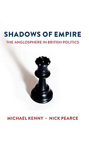 Shadows of Empire: The Anglosphere in British Politics