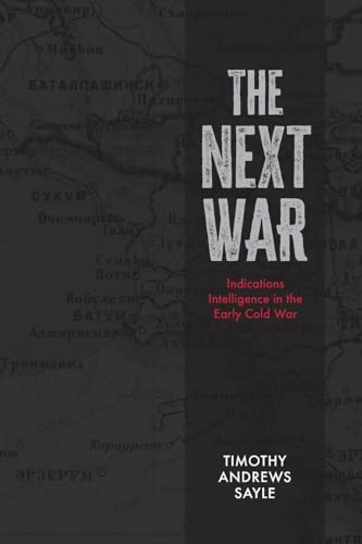 The Next War : Indications Intelligence in the Early Cold War