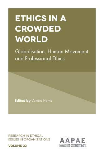 Ethics in a Crowded World: Globalisation, Human Movement and Professional Ethics: 22 (Research in Ethical Issues in Organizations (22))