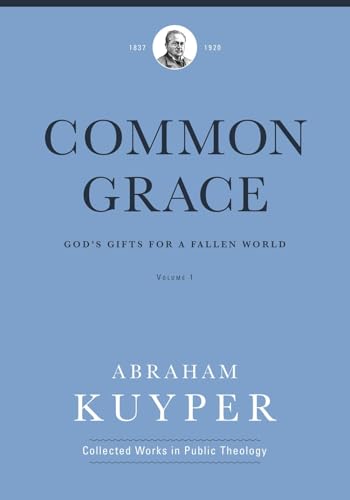 Common Grace (Volume 1): Gods Gifts for a Fallen World