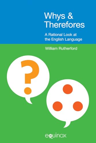 Whys & Therefores : A Rational Look at the English Language