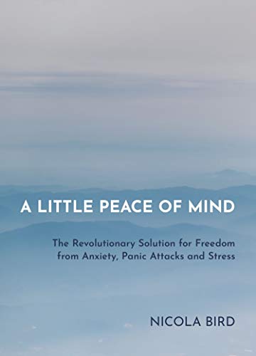 Little Peace of Mind: The Revolutionary Solution for Freedom from Anxiety, Panic Attacks and Stress