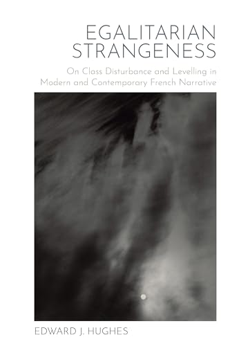 Egalitarian Strangeness : On Class Disturbance and Levelling in Modern and Contemporary French Narrative : 75