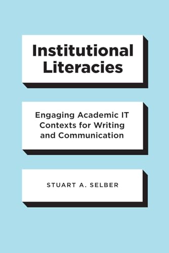 Institutional Literacies: Engaging Academic It Contexts for Writing and Communication