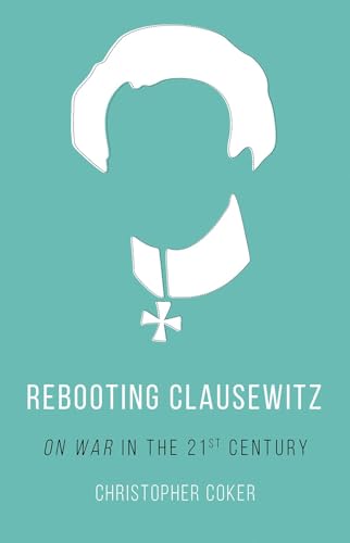 Rebooting Clausewitz : 'On War' in the Twenty-First Century