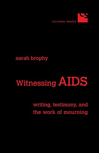 Witnessing AIDS : Writing, Testimony, and the Work of Mourning