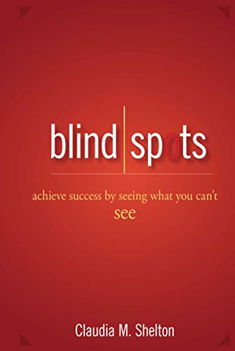 Blind Spots: Achieve Success by Seeing What You Cant See