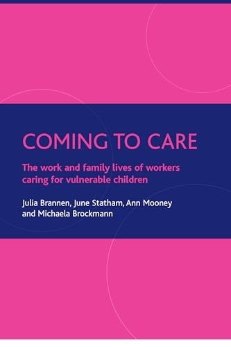 Coming to care : The work and family lives of workers caring for vulnerable children