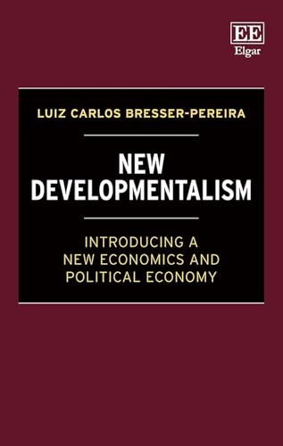 New Developmentalism : Introducing a New Economics and Political Economy
