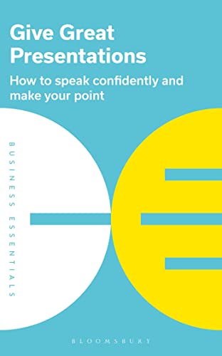 Give Great Presentations: How to Speak Confidently and Make Your Point