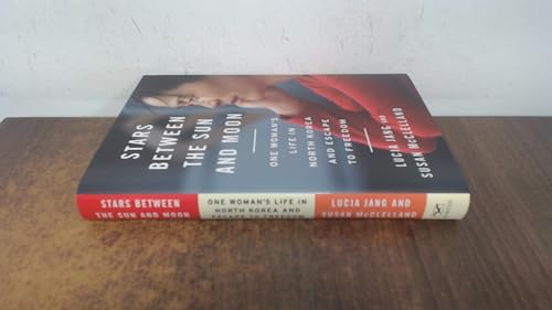 Stars Between the Sun and Moon: One Womans Life in North Korea and Escape to Freedom
