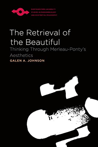 The Retrieval of the Beautiful : Thinking Through Merleau-Ponty's Aesthetics