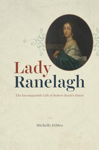 Lady Ranelagh : The Incomparable Life of Robert Boyle's Sister