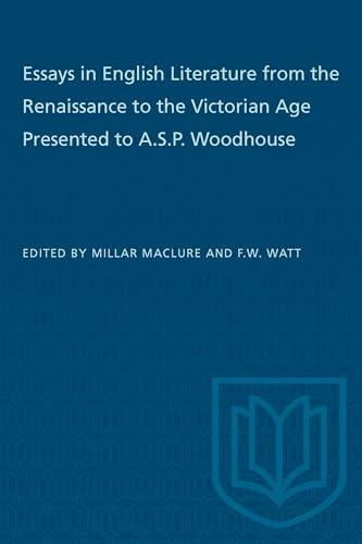 Essays in English Literature from the Renaissance to the Victorian Age Presented to a.S.P. Woodhouse
