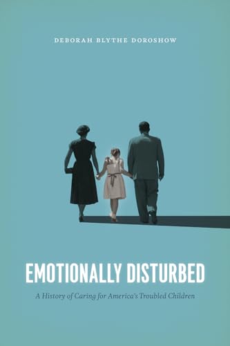 Emotionally Disturbed: A History of Caring for Americas Troubled Children