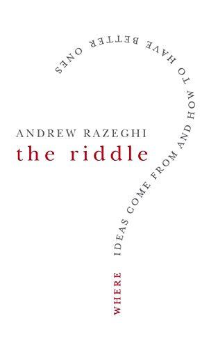The Riddle: Where Ideas Come From and How to Have Better Ones