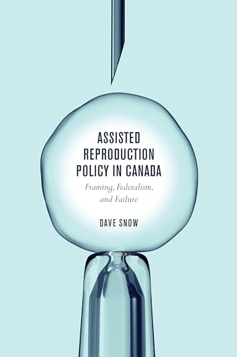 Assisted Reproduction Policy in Canada : Framing, Federalism, and Failure