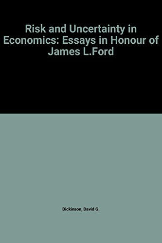 Risk and Uncertainty in Economics: Essays in Honour of James L. Ford