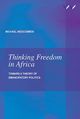 Thinking Freedom in Africa : Toward a Theory of Emancipatory Politics