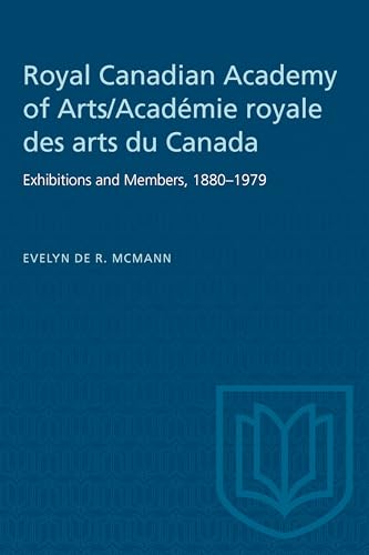 Royal Canadian Academy of Arts/Academie Royale Des Arts Du Canada : Exhibitions and Members, 1880-1979