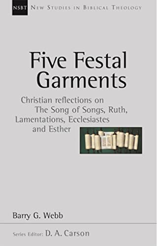Five festal garments : Christian Reflections On Song Of Songs, Ruth, Lamentations, Ecclesiastes And Esther