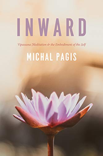Inward: Vipassana Meditation and the Embodiment of the Self (Fieldwork Encounters and Discoveries)