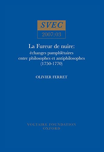 La Fureur de nuire : echanges pamphletaires entre philosophes et antiphilosophes (1750-1770) : 2007:03