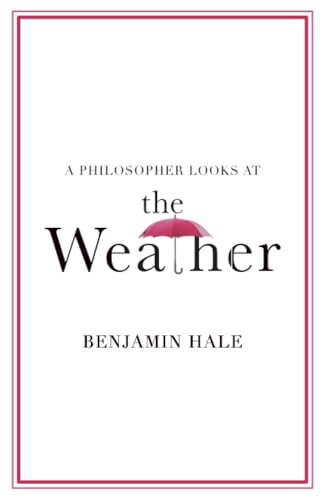 Book cover: "A Philosopher Looks at the Weather" by Benjamin Hale.