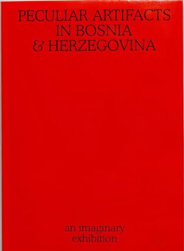 Peculiar Artifacts in Bosnia & Herzegovina – an imaginary exhibition
