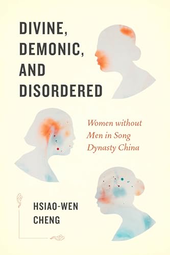 Divine, Demonic, and Disordered : Women without Men in Song Dynasty China