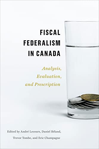 Fiscal Federalism in Canada : Analysis, Evaluation, Prescription